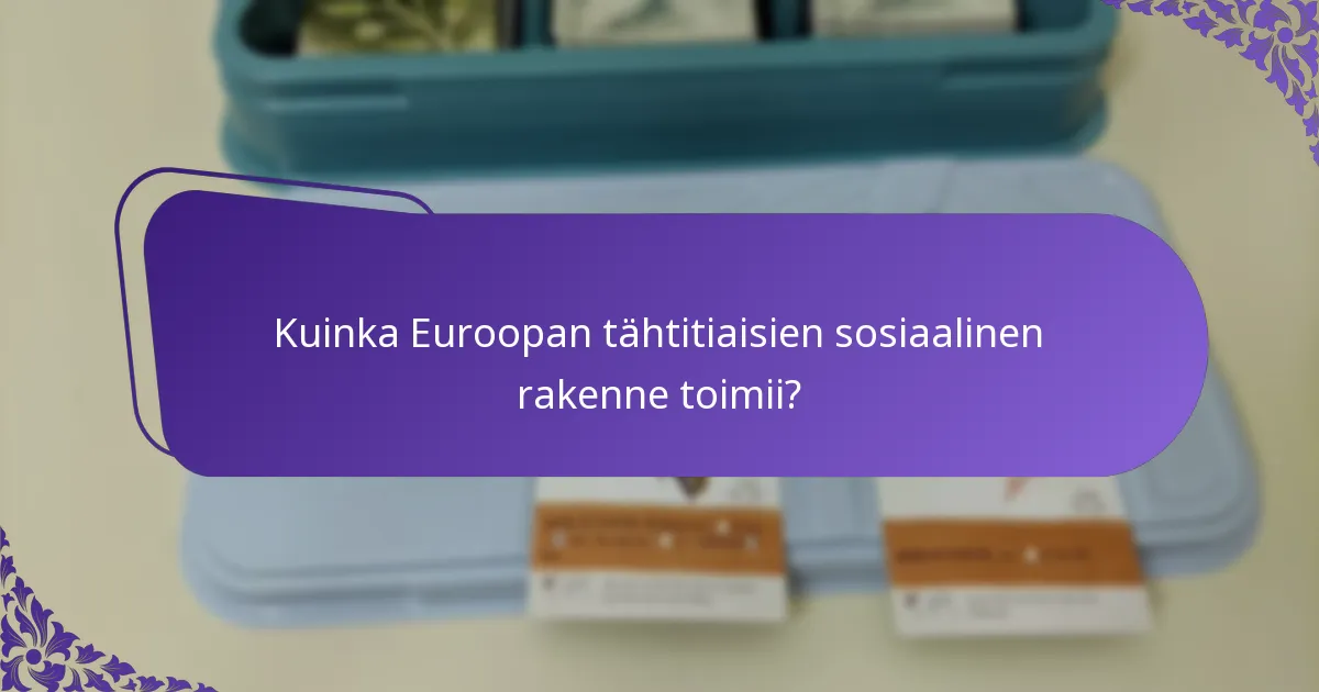 Kuinka Euroopan tähtitiaisien sosiaalinen rakenne toimii?