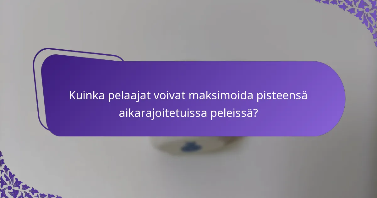 Kuinka pelaajat voivat maksimoida pisteensä aikarajoitetuissa peleissä?