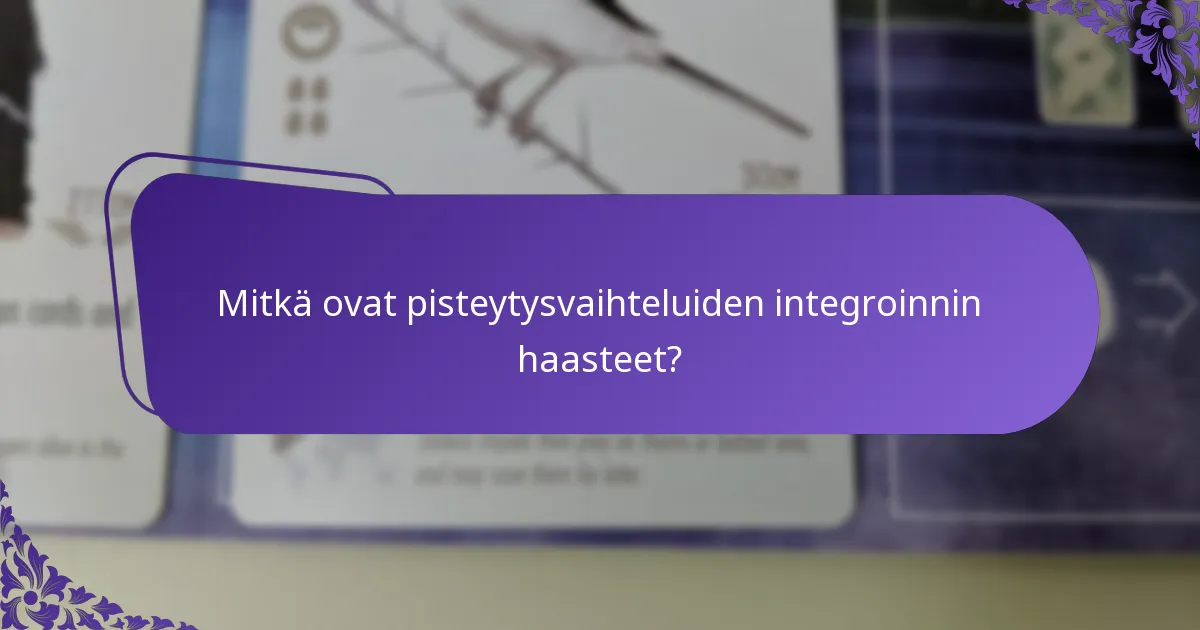 Mitkä ovat pisteytysvaihteluiden integroinnin haasteet?
