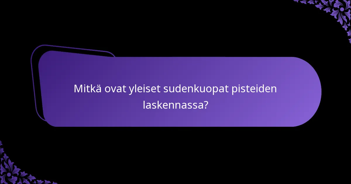 Mitkä ovat yleiset sudenkuopat pisteiden laskennassa?